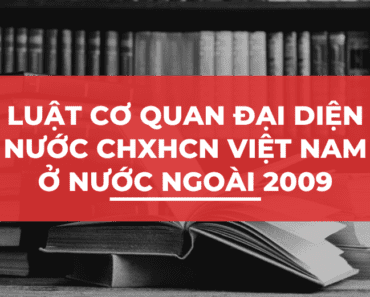 Luật cơ quan đại diện nước CHXHCN Việt Nam ở nước ngoài 2009