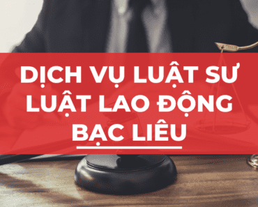 Dịch vụ Luật sư Tư vấn Pháp luật Lao động tại Bạc Liêu