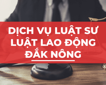 Dịch vụ Luật sư Tư vấn Pháp luật Lao động tại Đắk Nông