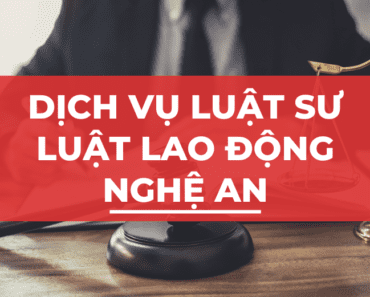 Dịch vụ Luật sư Tư vấn Pháp luật Lao động tại Nghệ An