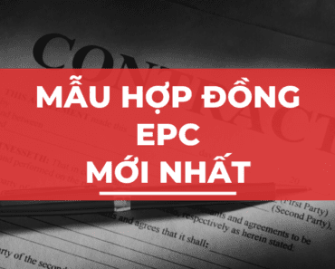 Mẫu hợp đồng EPC mới nhất và nguyên tắc khi ký hợp đồng EPC