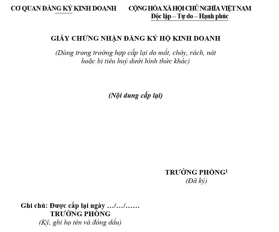 Mẫu giấy chứng nhận đăng ký hộ kinh doanh (Dùng trong trường hợp cấp lại do mất, cháy, rách, nát hoặc bị tiêu huỷ dưới hình thức khác) Mẫu giấy chứng nhận đăng ký hộ kinh doanh (Dùng trong trường hợp cấp lại do mất, cháy, rách, nát hoặc bị tiêu huỷ dưới hình thức khác)